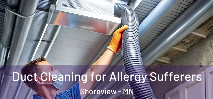  Duct Cleaning for Allergy Sufferers Shoreview - MN