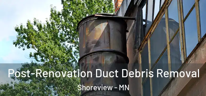  Post-Renovation Duct Debris Removal Shoreview - MN